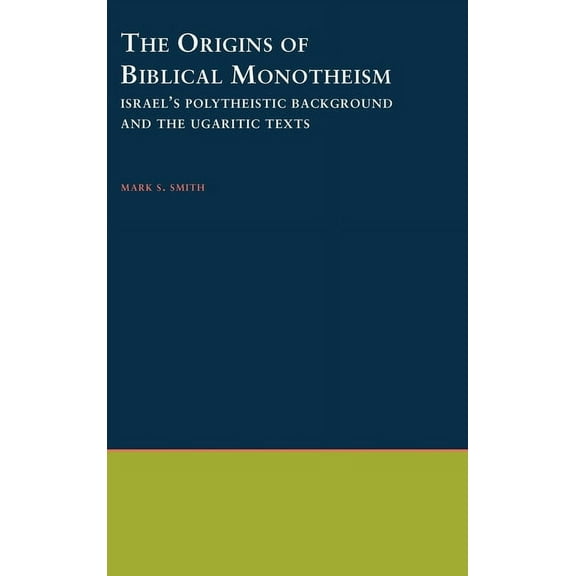 The Origins of Biblical Monotheism: Israel's Polytheistic Background and the Ugaritic Texts, (Hardcover)