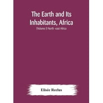 The Earth And Its Inhabitants, Africa: (Volume I) North -East Africa, (Hardcover)
