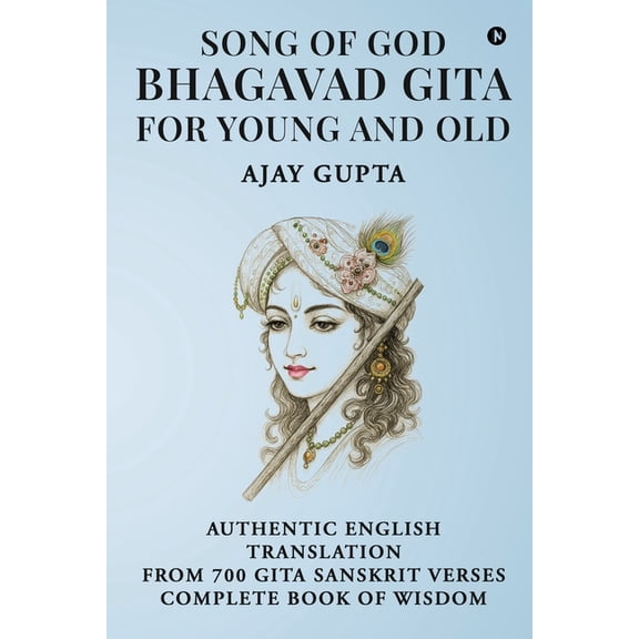 Song of God Bhagavad Gita: For Young and Old: Authentic English Translation from Sanskrit Shlokas Complete Book of Wisdo, (Paperback)