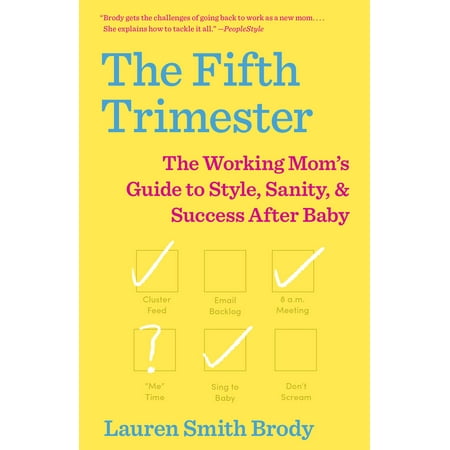 The Fifth Trimester : The Working Mom's Guide to Style, Sanity, and Success After
