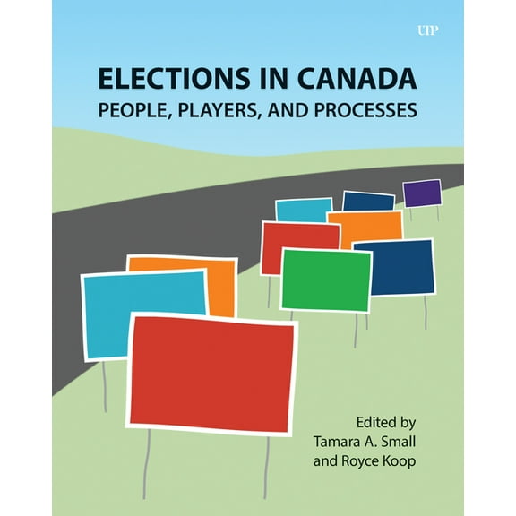 Elections in Canada: People, Players, and Processes, (Paperback)
