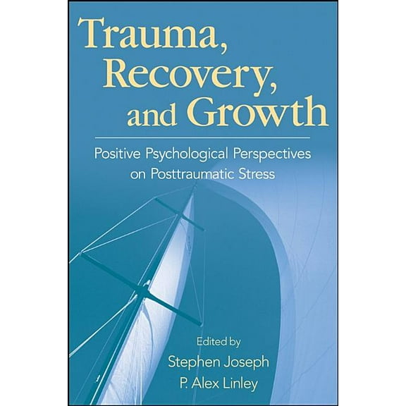 Trauma, Recovery, and Growth: Positive Psychological Perspectives on Posttraumatic Stress, (Hardcover)