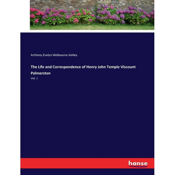 The Life and Correspondence of Henry John Temple Viscount Palmerston : Vol. 1 (Paperback)