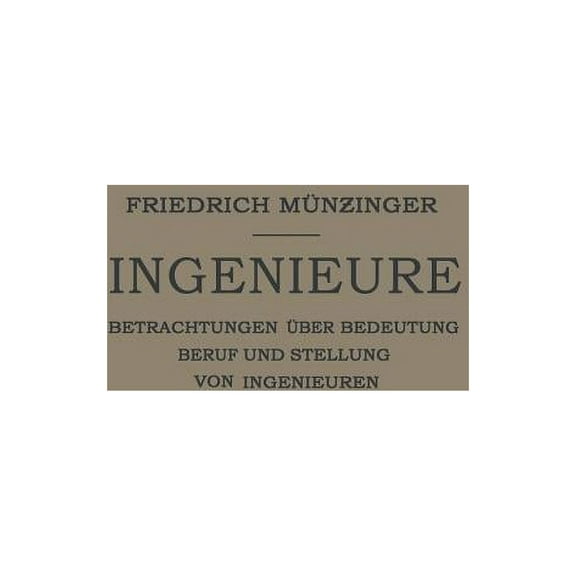 Ingenieure: Betrachtungen Über Bedeutung Beruf Und Stellung Von Ingenieuren, (Paperback)
