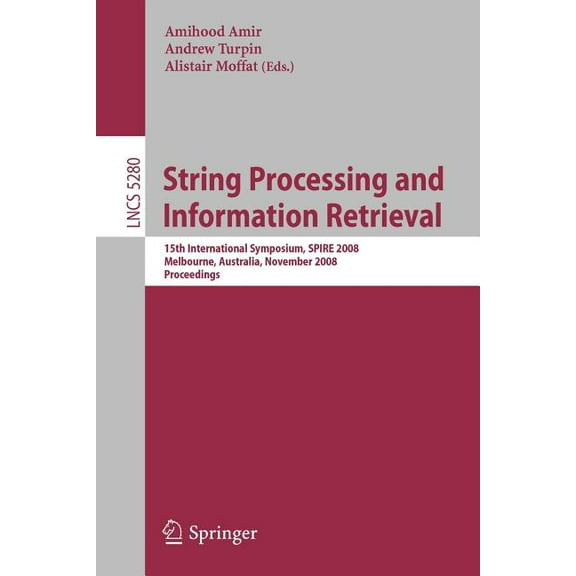 String Processing and Information Retrieval: 15th International Symposium, Spire 2008, Melbourne, Australia, November 10, (Paperback)
