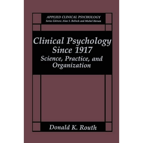 NATO Science Series B: Clinical Psychology Since 1917: Science, Practice, and Organization, (Paperback)
