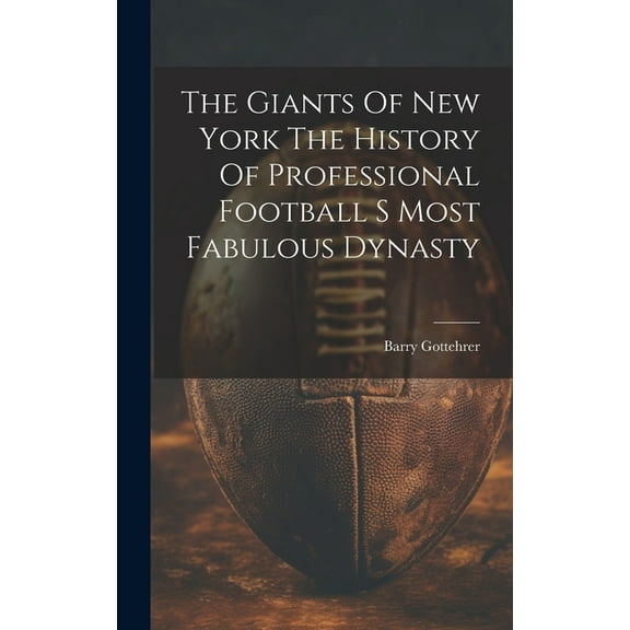 The Giants Of New York The History Of Professional Football S Most Fabulous Dynasty (Hardcover)