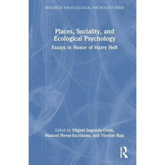 Resources for Ecological Psychology Places, Sociality, and Ecological Psychology: Essays in Honor of Harry Heft, (Hardcover)