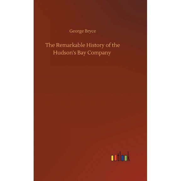The Remarkable History of the Hudson's Bay Company, (Hardcover)