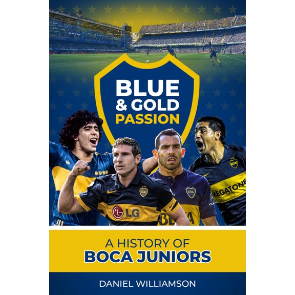 Pre-Owned Blue & Gold Passion: A History of Boca Juniors (Hardcover) 1785316532 9781785316531