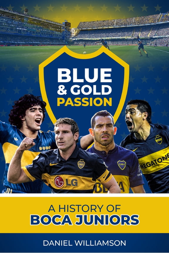 Pre-Owned Blue & Gold Passion: A History of Boca Juniors (Hardcover) 1785316532 9781785316531