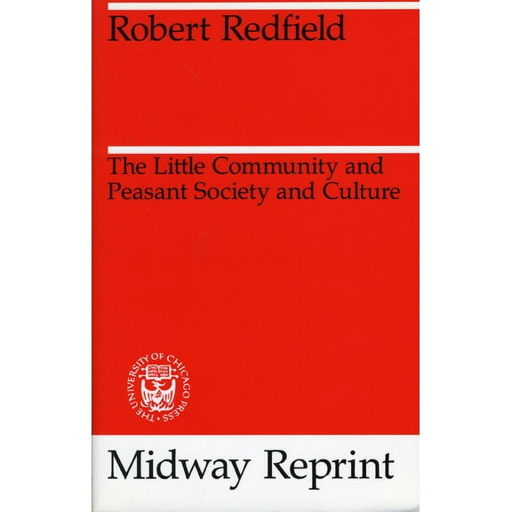 Midway Reprints The Little Community and Peasant Society and Culture, (Paperback)