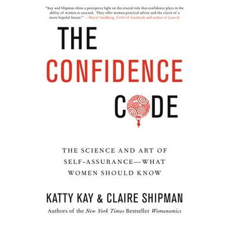 The Confidence Code : The Science and Art of Self-Assurance---What Women Should Know