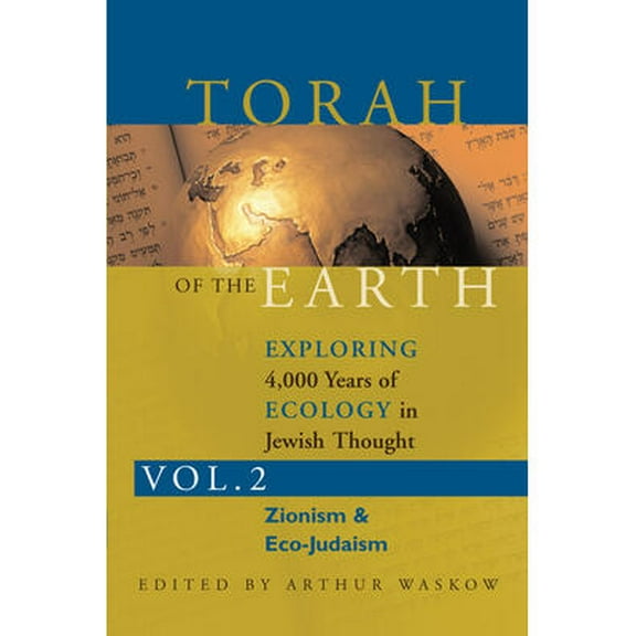 Torah of the Earth Vol 2: Exploring 4,000 Years of Ecology in Jewish Thought: Zionism & Eco-Judaism (Paperback)