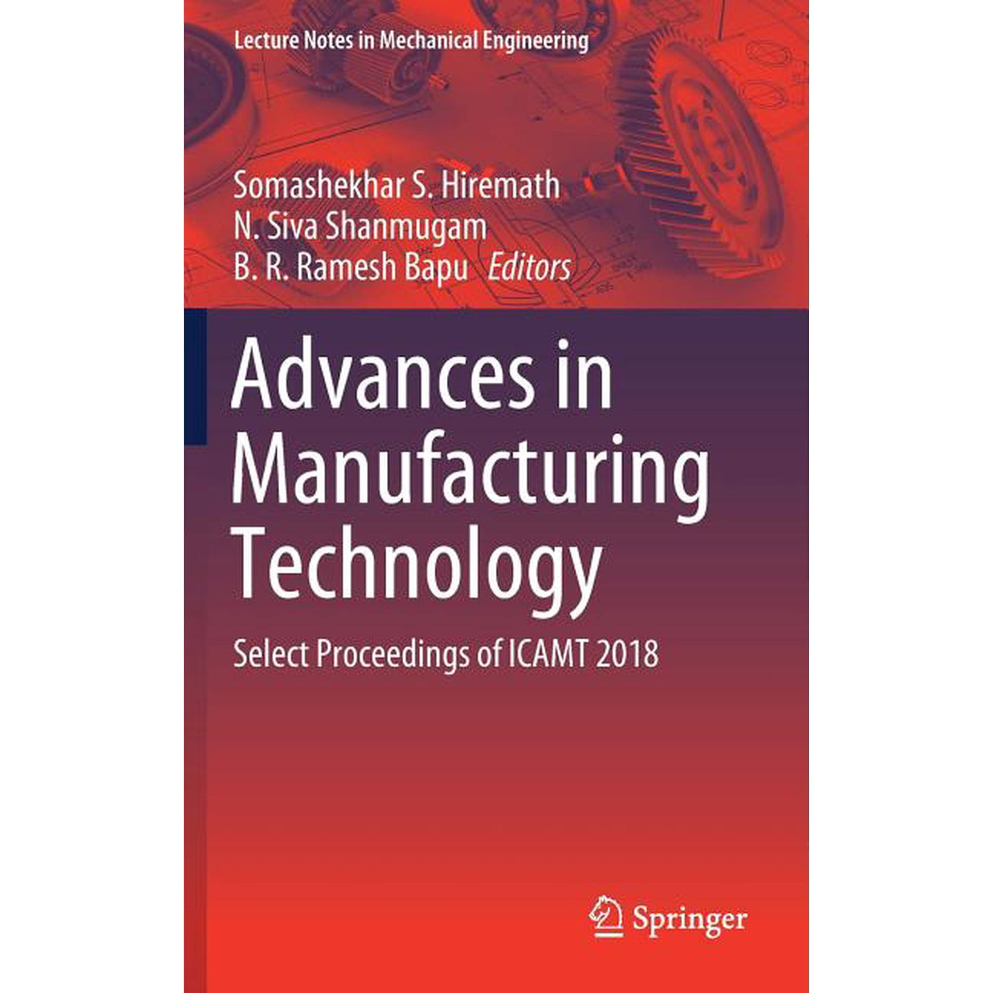 Lecture Notes in Mechanical Engineering Advances in Manufacturing Technology: Select Proceedings of Icamt 2018 (Hardcover)