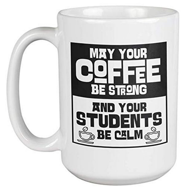 May Your Coffee Be Strong And Your Students Be Calm. Funny ...
