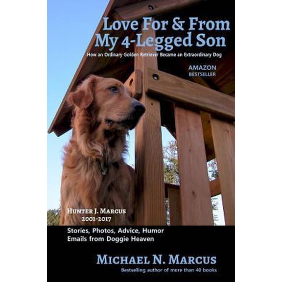 Love for & from My 4-Legged Son: How an Ordinary Golden Retriever Became an Extraordinary Dog Paperback
