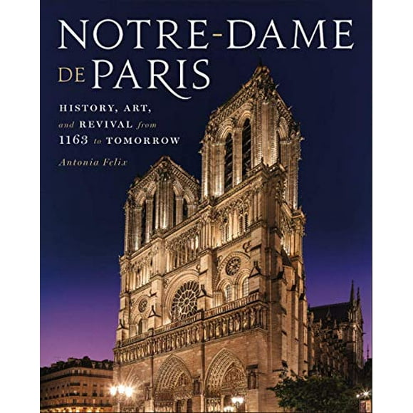 Notre-Dame de Paris: History, Art, and Revival from 1163 to Tomorrow