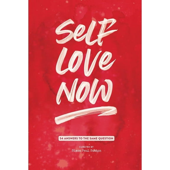 Self Love Now: 54 answers to the same question, (Paperback)