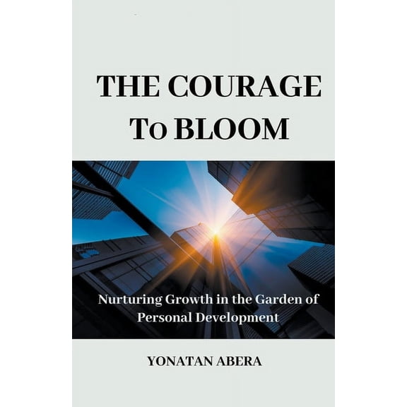 The Courage to Bloom, (Paperback)