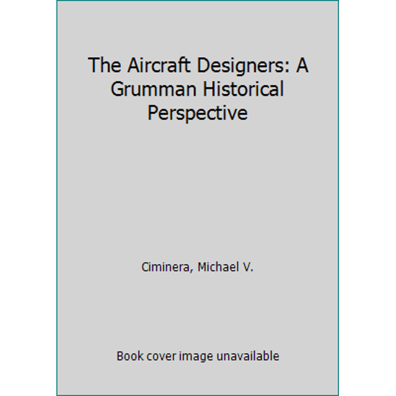 Pre-Owned The Aircraft Designers: A Grumman Historical Perspective (Hardcover) 1624101771 9781624101779