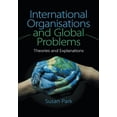 thumbnail image 1 of Pre-Owned International Organisations and Global Problems: Theories and Explanations (Paperback) by Susan Park, 1 of 1