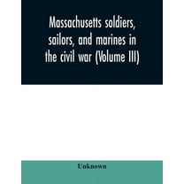 Massachusetts soldiers, sailors, and marines in the civil war (Volume III), (Paperback)