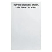 Everything I Like Is Either Expensive, Illegal, Or Won't Text Me Back. Notepad