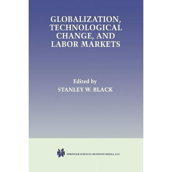 Globalization, Technological Change, and Labor Markets, (Paperback)