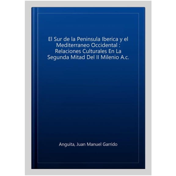 Pre-Owned El Sur de la Pennsula Ibrica Y El Mediterrneo Occidental: Relaciones Culturales En La Segunda Mitad del II Milenio A.C. (Paperback)