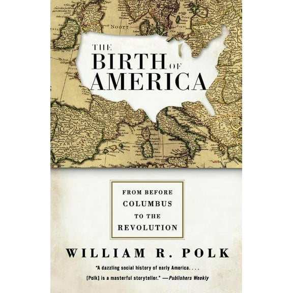 The Birth of America: From Before Columbus to the Revolution, (Paperback)