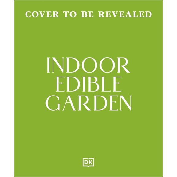 Indoor Edible Garden: Creative Ways to Grow Herbs, Fruit & Vegetables in Your Home, (Paperback)