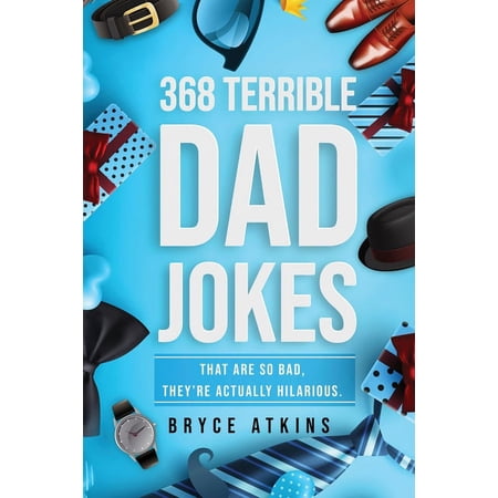 368 Terrible Dad Jokes: That Are So Bad, They're Actually Hilarious., (Paperback)