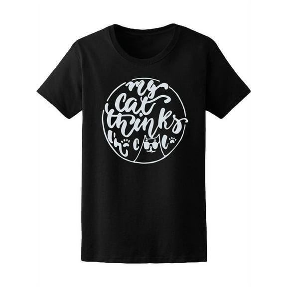 My Cat Thinks I'm Cool T-Shirt Women -Image by Shutterstock, Female Large