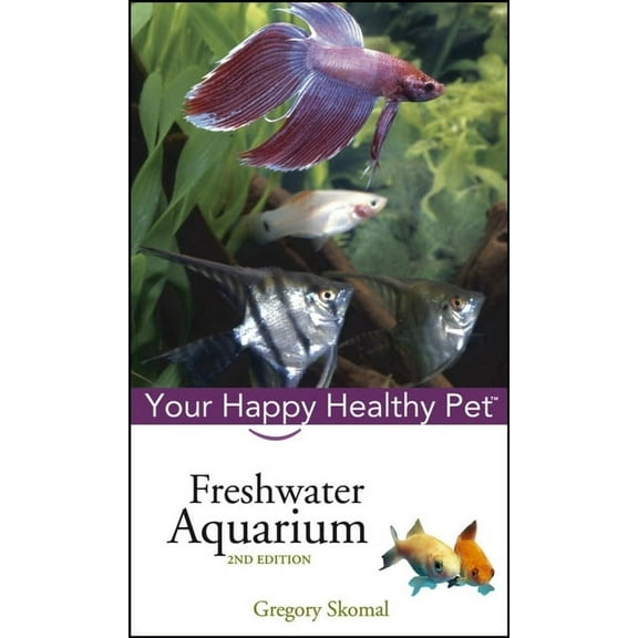 Your Happy Healthy Pet Guides Freshwater Aquarium: Your Happy Healthy Pet, Book 20, (Hardcover)