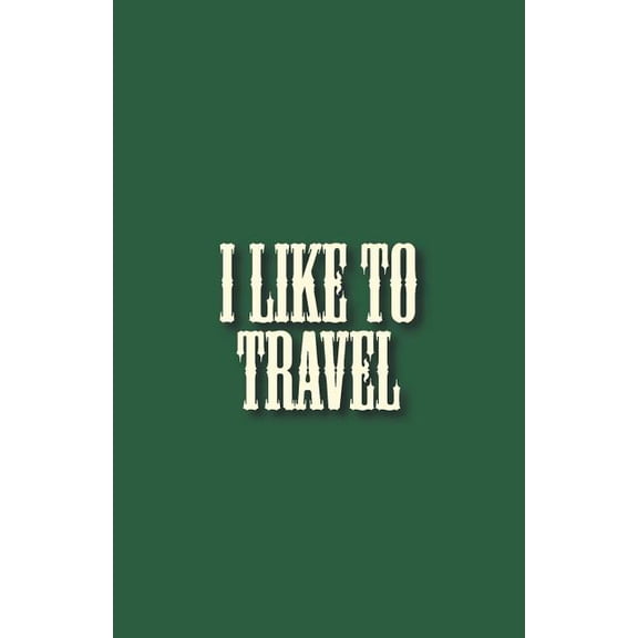 I Like to Travel : Travel Things to Bring Checking List of Everything about Your Journey That You Will Not Forget Your Belongings