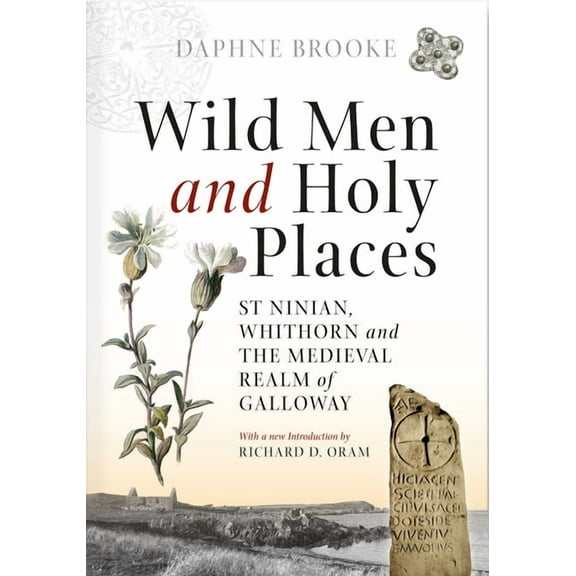 Wild Men and Holy Places: St Ninian, Whithorn and the Medieval Realm of Galloway, (Paperback)