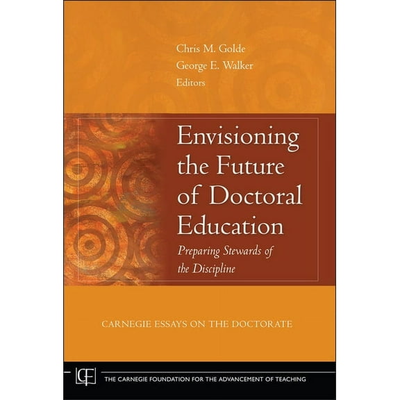 Jossey-Bass/Carnegie Foundation for the  Envisioning the Future of Doctoral Education: Preparing Stewards of the Discipline - Carnegie Essays on the Doctorate, Book 3, (Hardcover)