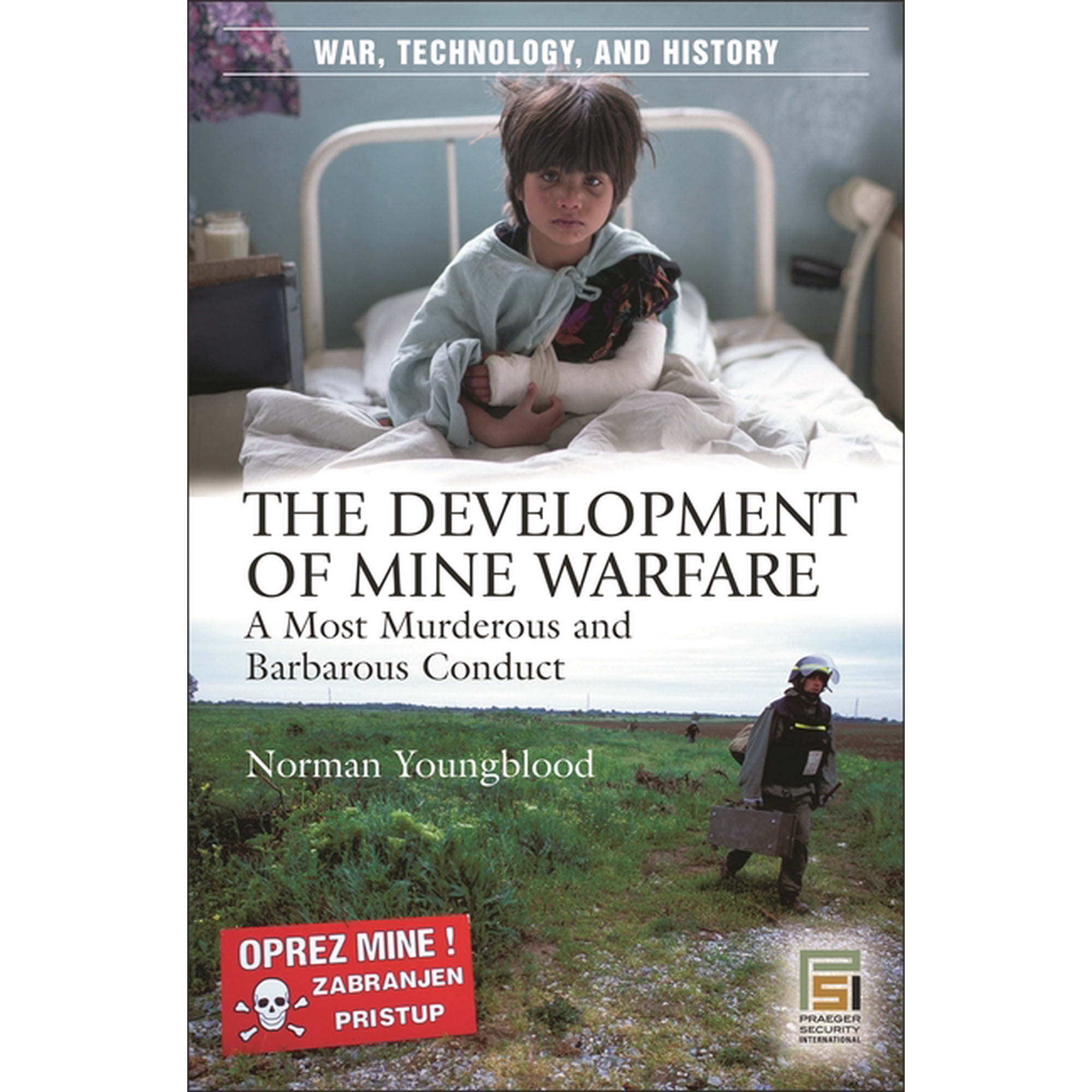 War Technology and History The Development of Mine Warfare: A Most Murderous and Barbarous Conduct (Hardcover)