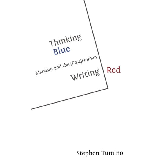 Thinking Blue Writing Red: Marxism and the (Post)Human, (Hardcover)