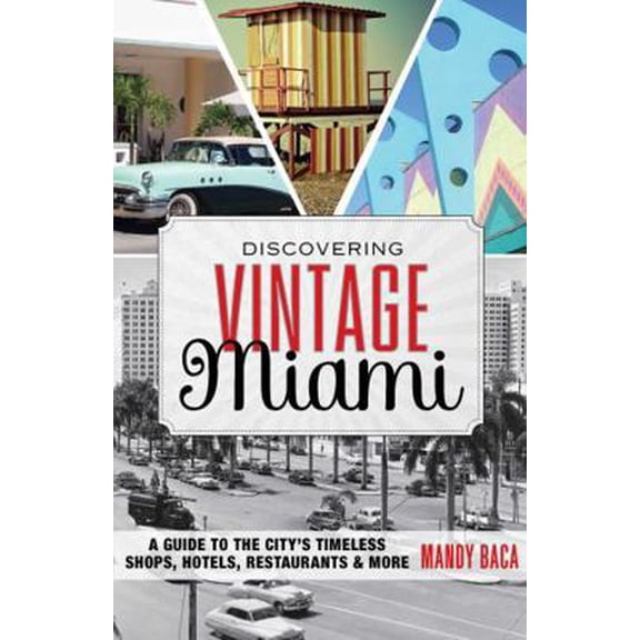 Pre-Owned Discovering Vintage Miami: A Guide to the City's Timeless Shops, Hotels, Restaurants & More (Paperback) 1493007459 9781493007455