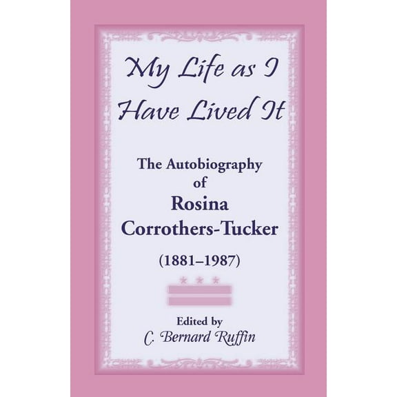 My Life as I Have Lived It: The Autobiography of Rosina Corrothers-Tucker, 1881-1987