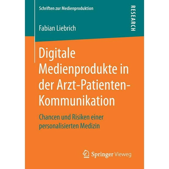 Schriften Zur Medienproduktion Digitale Medienprodukte in Der Arzt-Patienten-Kommunikation: Chancen Und Risiken Einer Personalisierten Medizin, (Paperback)