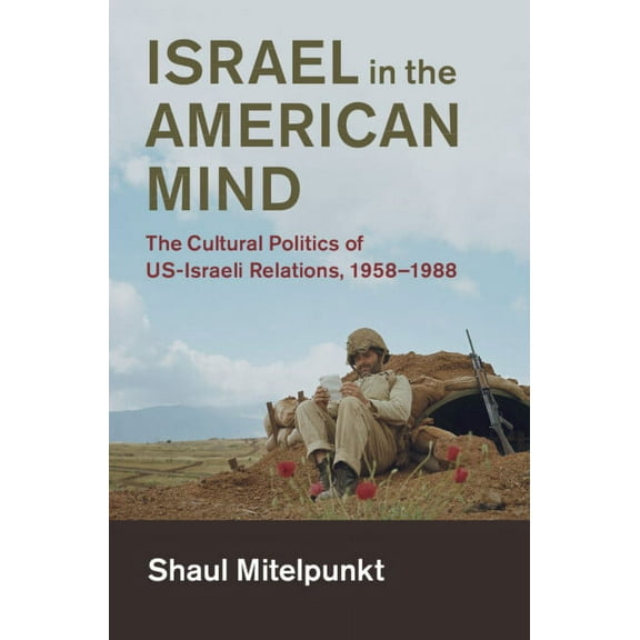Cambridge Studies in Us Foreign Relation Israel in the American Mind, (Hardcover)