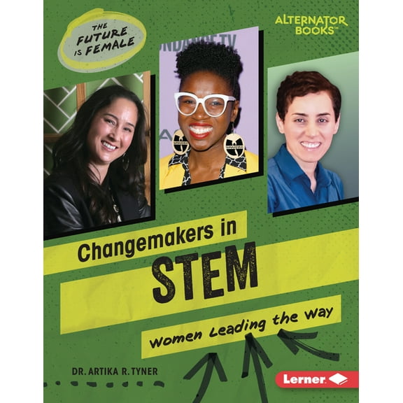 The Future Is Female (Alternator Books ( Changemakers in Stem: Women Leading the Way, (Hardcover)