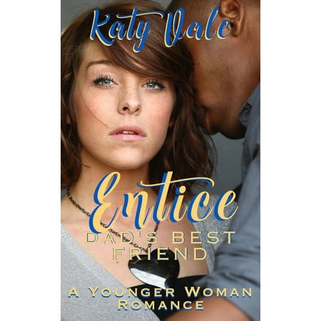 Entice, Dad's Best Friend, A Younger Woman Romance -