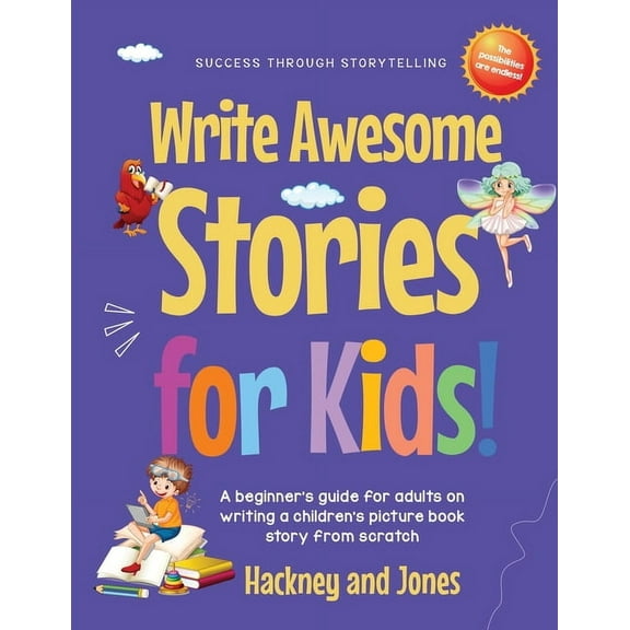 Write Awesome Stories for Kids: A Beginner's Guide for Adults on Writing a Children's Picture Book Story from , (Paperback)