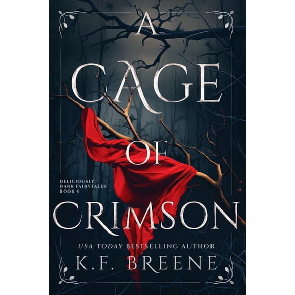 A Cage of Crimson: Deliciously Dark Fairytales, Book 5, (Paperback)