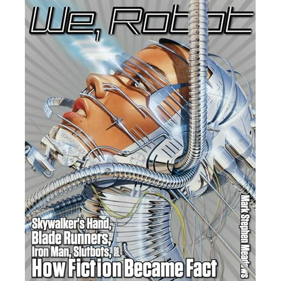 Pre-Owned We, Robot: Skywalker's Hand, Blade Runners, Iron Man, Slutbots, and How Fiction Became Fact (Paperback) 1599219433 9781599219431
