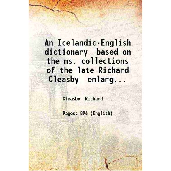 Un Dictionnaire Islandais-Anglais Basé sur les collections MS. de Feu Richard Cleasby Agrandi et Terminé par Gudbrand Vigfusson M. A. avec une introduction et la Vie de Richard Cleasby [Couverture Rigide]